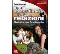 Vivi relazioni straordinarie. Di coppia, con gli altri e con te stesso