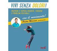 Vivi senza dolori! Previeni e supera rigidità, tensioni e problemi posturali con il movimento! Con QR code