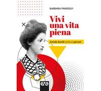 Vivi una vita piena. Armida Barelli scrive ai giovani