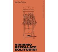 Viviamo affollate solitudini