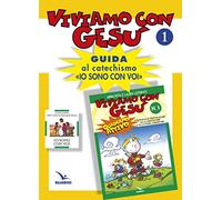 Viviamo con Gesù. Guida al catechismo «Io sono con voi». Primo anno (Vol. 1)