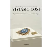 Viviamo Così: Appunti futuri su un’epoca che si osservava troppo