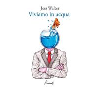 Viviamo in acqua [Paperback] [Oct 12, 2017] Walter, Jess and Bartocci, Maurizio