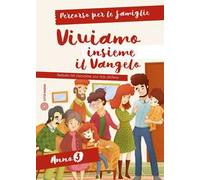 Viviamo insieme il Vangelo. Itinerario per l'iniziazione alla fede cristiana. Percorso per le famiglie anno 3