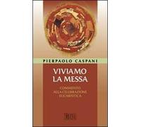 Viviamo la messa. Commento alla celebrazione eucaristica
