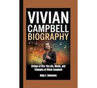 VIVIAN CAMPBELL BIOGRAPHY: Strings of Fire: The Life, Music, and Triumphs of Vivian Campbell