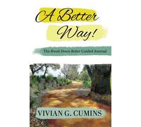 Vivian G Cumins A Better Way The Break Down Better Guided Journal (Tascabile)