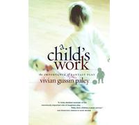 Vivian Gussin Paley A Child`s Work - The Importance of Fantasy Play (Tascabile)