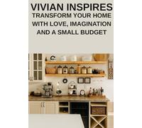 VIVIAN INSPIRES: How to Transform your Home with Love, Imagination & a Small Budget