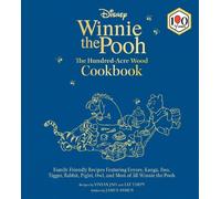 Disney: Winnie the Pooh: The Hundred-Acre Wood Cookbook: Family-Friendly Recipes Featuring Eeyore, Kanga, Roo, Tigger, Rabbit, Piglet, Owl, and Most of All Winnie the Pooh