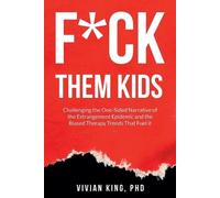 F*ck Them Kids: Challenging the One-Sided Narrative of the Estrangement Epidemic and the Biased Therapy Trends That Fuel it