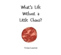 Vivian Laurent What's Life Without a Little Chaos? (Copertina rigida)