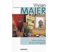 Vivian Maier. Vita e fortuna di una fotografa