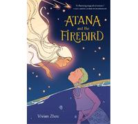 Vivian Zhou Atana: Atana and the Firebird (Tascabile) Atana