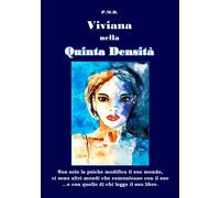 Viviana nella Quinta Densità. Non solo la psiche modifica il suo mondo, ci sono