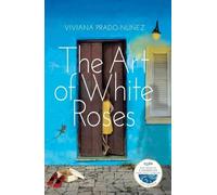 Viviana Prado-Núñez The Art of White Roses (Tascabile)