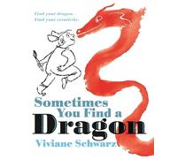 Viviane Schwarz Sometimes You Find a Dragon (Copertina rigida)