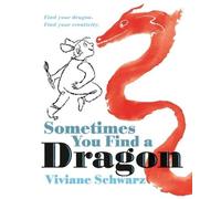 Viviane Schwarz Sometimes You Find a Dragon: Find Your Dragon (Copertina rigida)