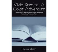 Vivid Dreams: A Color Adventure: Unleash Your Creativity with Stunning Designs for Relaxation, Focus, and Fun