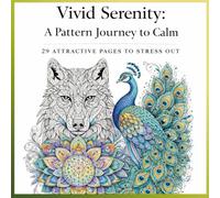 Vivid senerity : A pattern journy to calm: "Adult Coloring Book: Anti-stress Patterns, Detailed Drawings, and Deep Relaxation."