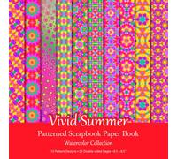 Vivid Summer Patterned Scrapbook Paper Book: Colorful Geometric Watercolor Patterns For Scrapbooking, Junk Journaling And Paper Craft Projects