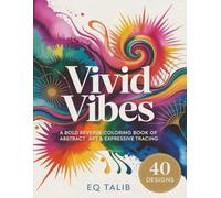 Vivid Vibes: A Bold Reverse Coloring Book of Abstract Art & Expressive Tracing: High-Contrast Designs with Saturated Color Splashes for Ink Tracing, Freestyle Creativity & Mindful Expression.
