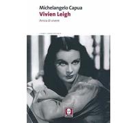 Vivien Leigh. Ansia di vivere