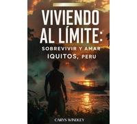 VIVIENDO AL LÍMITE:: Sobrevivir y amar IQUITOS, PERU