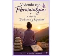 Viviendo con Fibromialgia: Un Viaje de Resiliencia y Esperanza