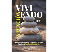 Viviendo con Intención: Alinea tus pensamientos, emociones y acciones para lograr resultados significativos