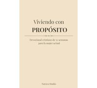 Viviendo con PROPÓSITO: Devocional cristiano de 52 semanas para la mujer actual