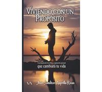Viviendo con un propósito: Descubre el plan de Dios para tu vida, supera tus límites y vive con esperanza