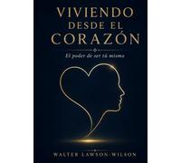 Viviendo Desde el Corazón: - El Poder de Ser Tú Mismo -