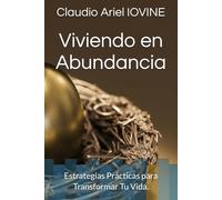 Viviendo en Abundancia: Estrategias Prácticas para Transformar Tu Vida.