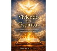 Viviendo en el Espíritu: Guia completa para conocer, experimentar y ser lleno del Espíritu Santo