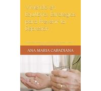 Viviendo en Equilibrio: Estrategias para Prevenir la Depresión: Hábitos saludables y rutinas diarias que pueden prevenir la aparición de la depresión