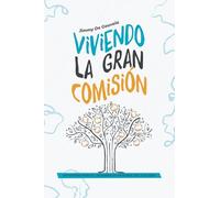 Viviendo la gran comisión: Un sistema para el desarrollo integral de la iglesia