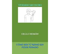“Viviendo Sin Filtro”: Cómo Ser Tú Mismo Sin Pedir Permiso