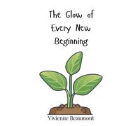 Vivienne Beaumont The Glow of Every New Beginning (Copertina rigida)