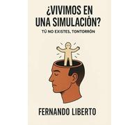 ¿Vivimos en una Simulación?: Tú no existes, tontorrón