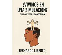 ¿Vivimos en una Simulación?: Tú no existes, tontorrón