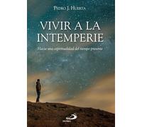 Vivir a la intemperie: Hacia una espiritualidad del tiempo presente