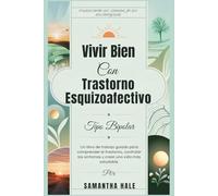 Vivir Bien Con Trastorno Esquizoafectivo Tipo Bipolar: Un libro de trabajo guiado para comprender el trastorno, controlar los síntomas y crear una vida más saludable.