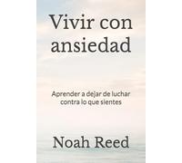Vivir con ansiedad: Aprender a dejar de luchar contra lo que sientes