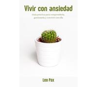 Vivir con ansiedad: Guía práctica con herramientas de terapia cognitivo-conductual, mindfulness y hábitos para gestionar la ansiedad y recuperar la calma.