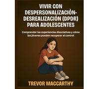 Vivir con despersonalización-desrealización (DPDR) para adolescentes: Comprender las experiencias disociativas y cómo los jóvenes pueden recuperar el control