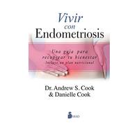 Vivir con endometriosis / The Endometriosis Health and Diet Program: Una Guía Para Recuperar Tu Bienestar, Incluye Un Plan Nutricional con ejemplos semanales / Get Your Life Back