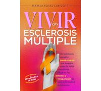 Vivir con esclerosis multiple: Un testimonio sanador mente- cuerpo que muestra cómo la salud emocional influye en los síntomas y recuperación de una enfermedad autoinmune