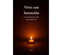 Vivir con intención: Un camino hacia la vida que mereces vivir