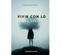 VIVIR CON LO QUE DUELE